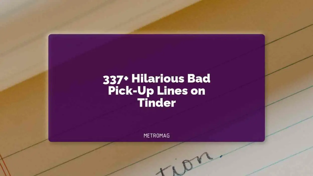 337+ Hilarious Bad Pick-Up Lines on Tinder
