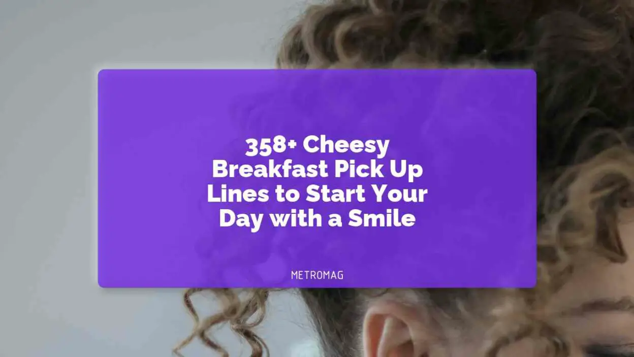 358+ Cheesy Breakfast Pick Up Lines to Start Your Day with a Smile