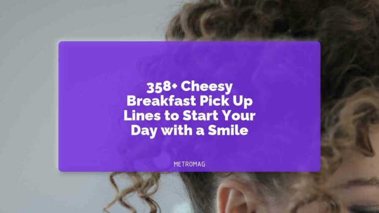 358+ Cheesy Breakfast Pick Up Lines to Start Your Day with a Smile