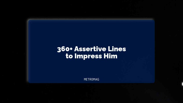 360+ Assertive Lines to Impress Him