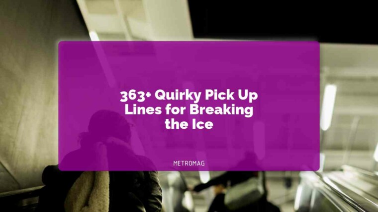 363+ Quirky Pick Up Lines for Breaking the Ice