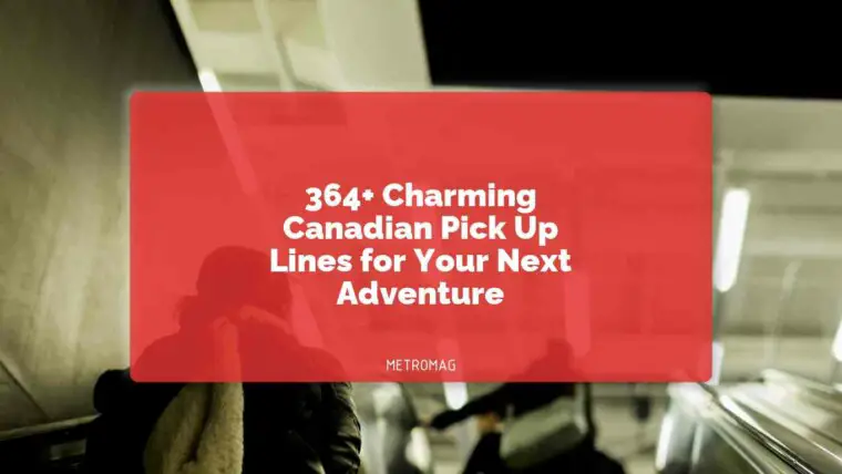 364+ Charming Canadian Pick Up Lines for Your Next Adventure