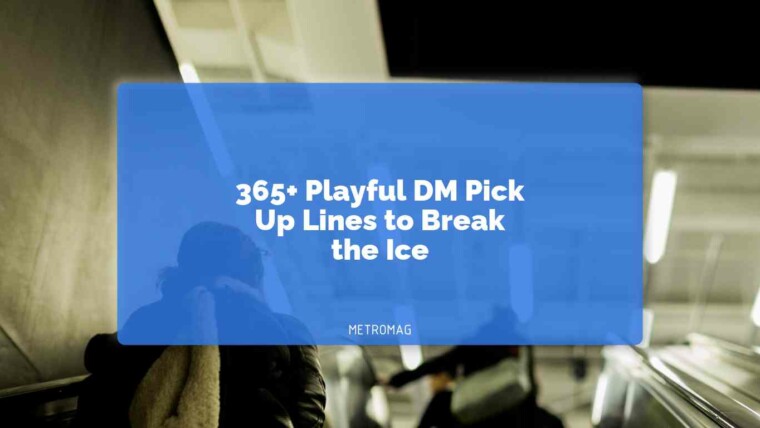 365+ Playful DM Pick Up Lines to Break the Ice