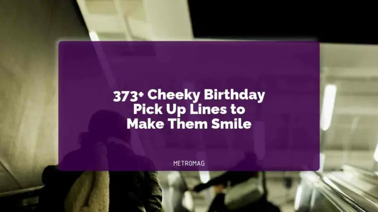 373+ Cheeky Birthday Pick Up Lines to Make Them Smile
