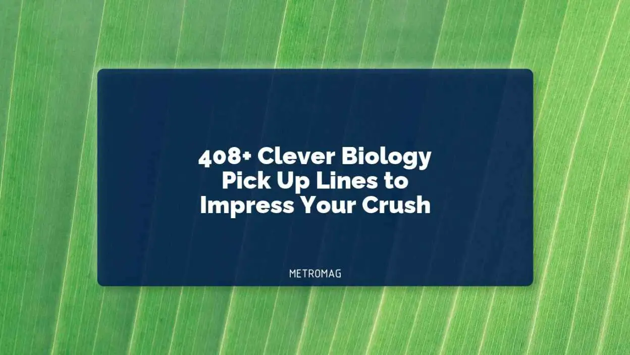 408+ Clever Biology Pick Up Lines to Impress Your Crush