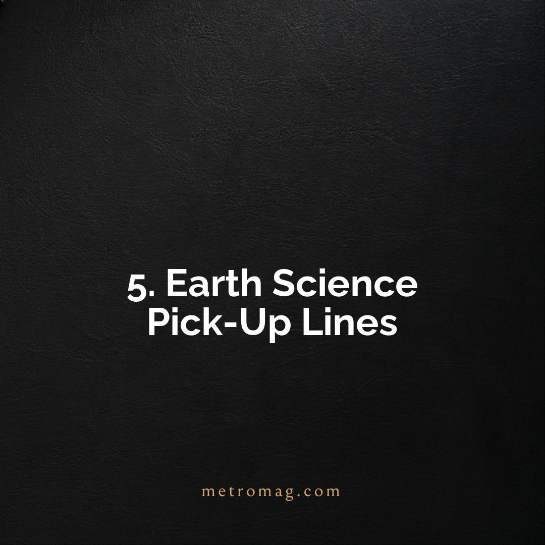 5. Earth Science Pick-Up Lines