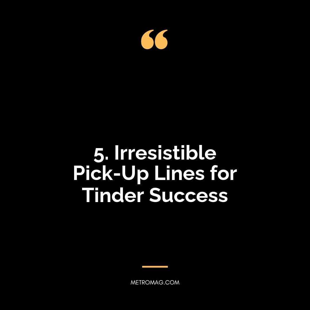 5. Irresistible Pick-Up Lines for Tinder Success