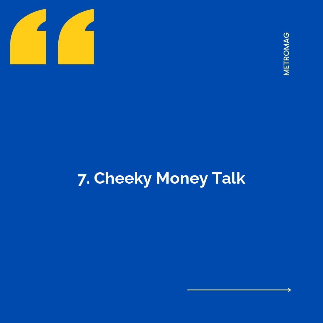 7. Cheeky Money Talk