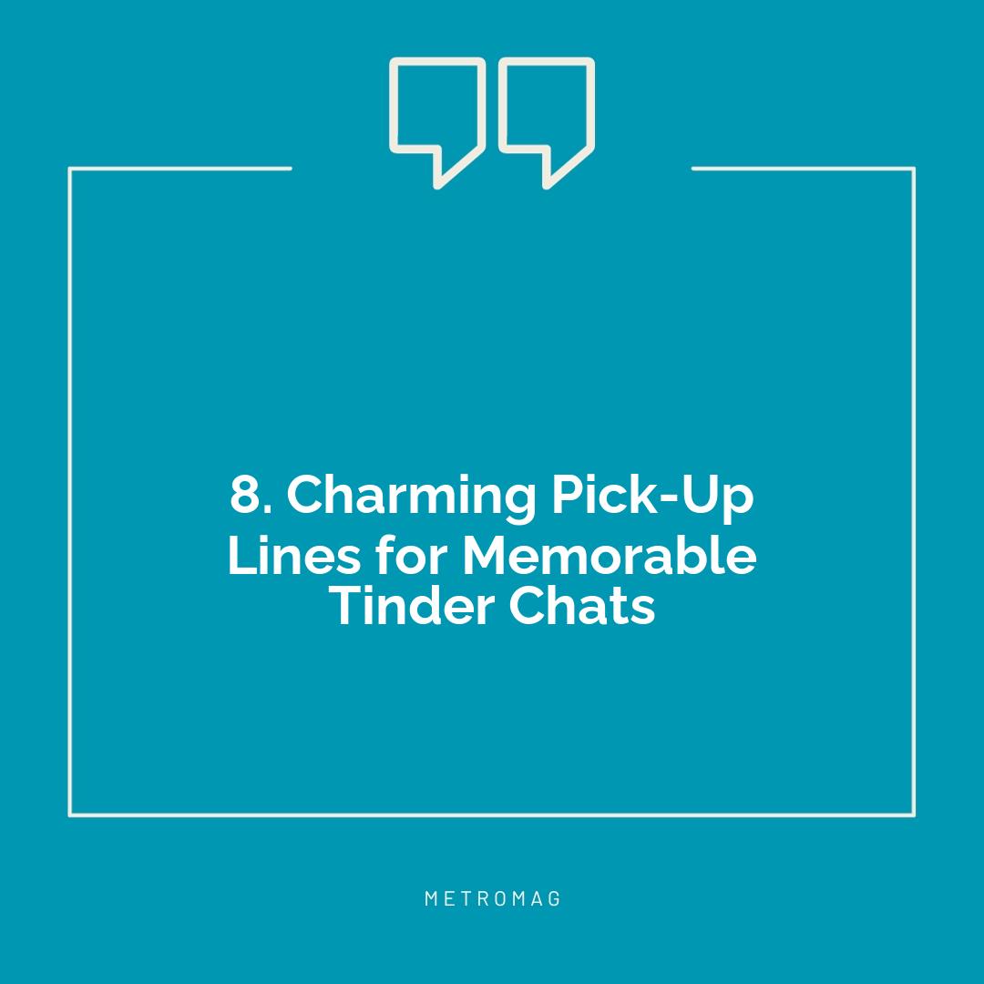 8. Charming Pick-Up Lines for Memorable Tinder Chats