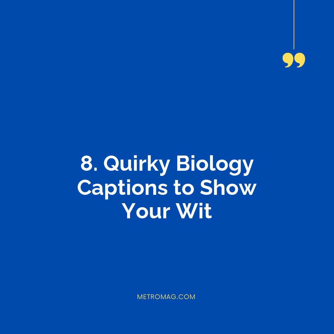 8. Quirky Biology Captions to Show Your Wit