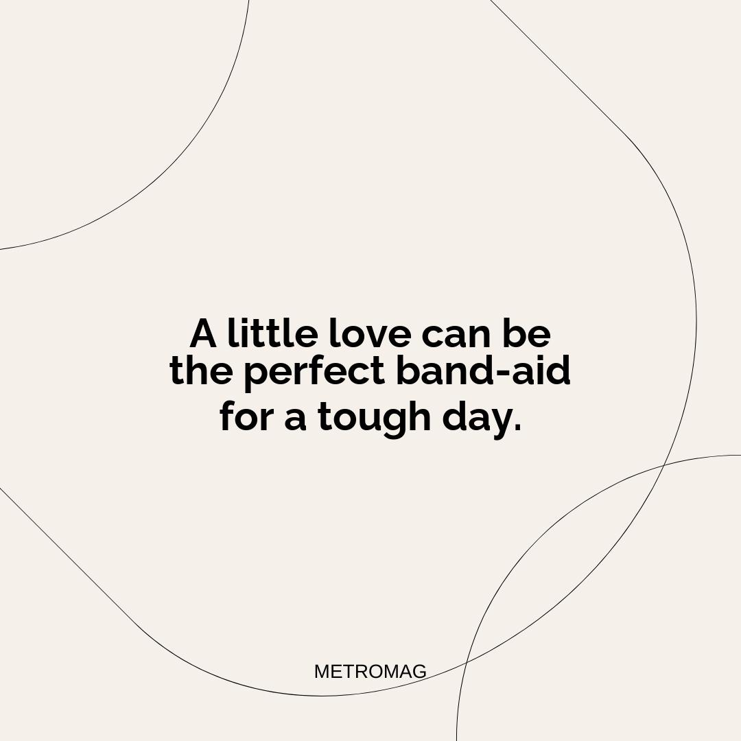 A little love can be the perfect band-aid for a tough day.