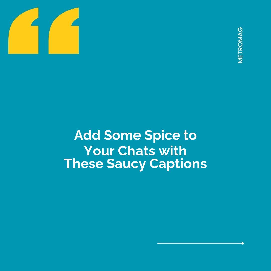 Add Some Spice to Your Chats with These Saucy Captions