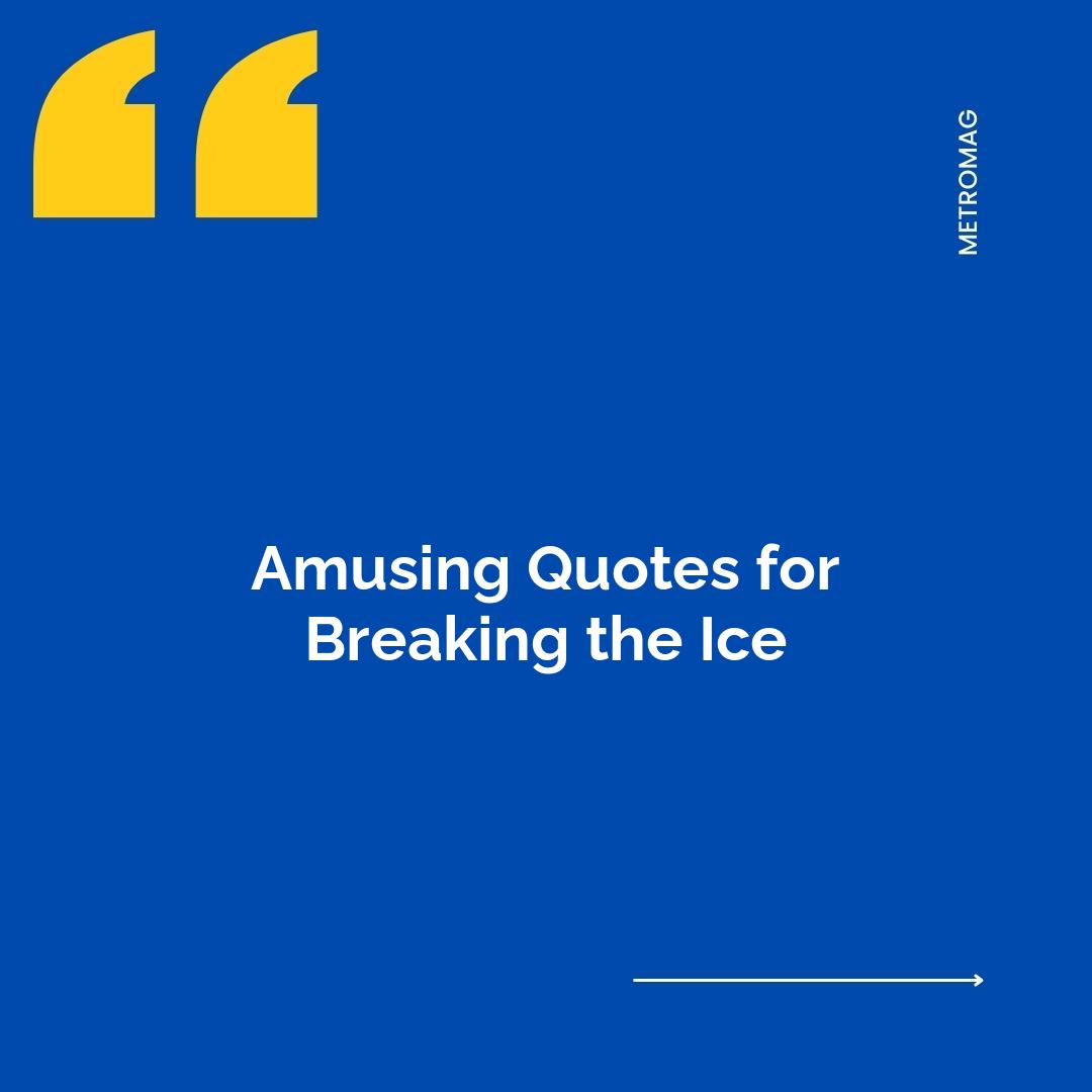 Amusing Quotes for Breaking the Ice