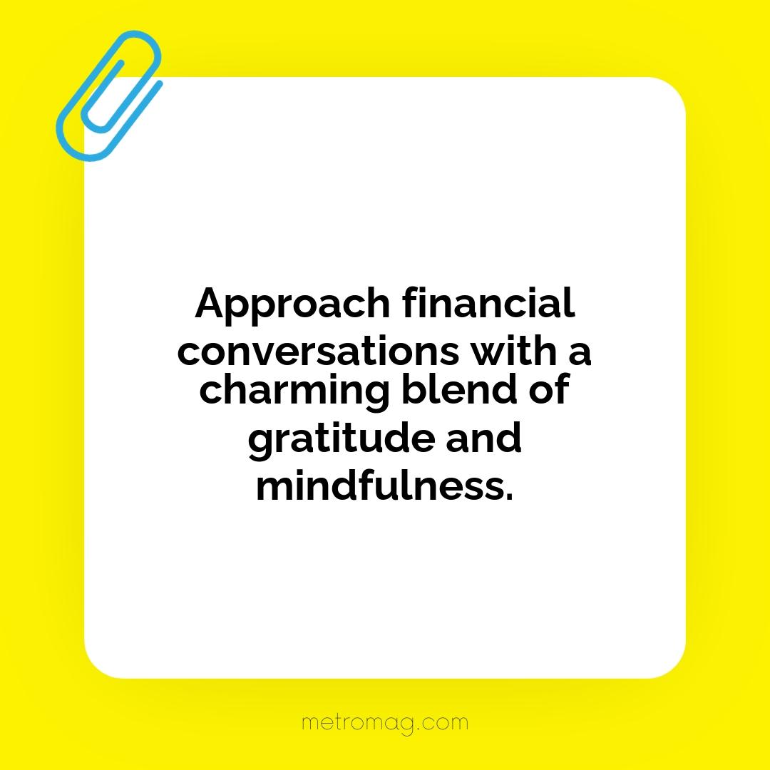 Approach financial conversations with a charming blend of gratitude and mindfulness.