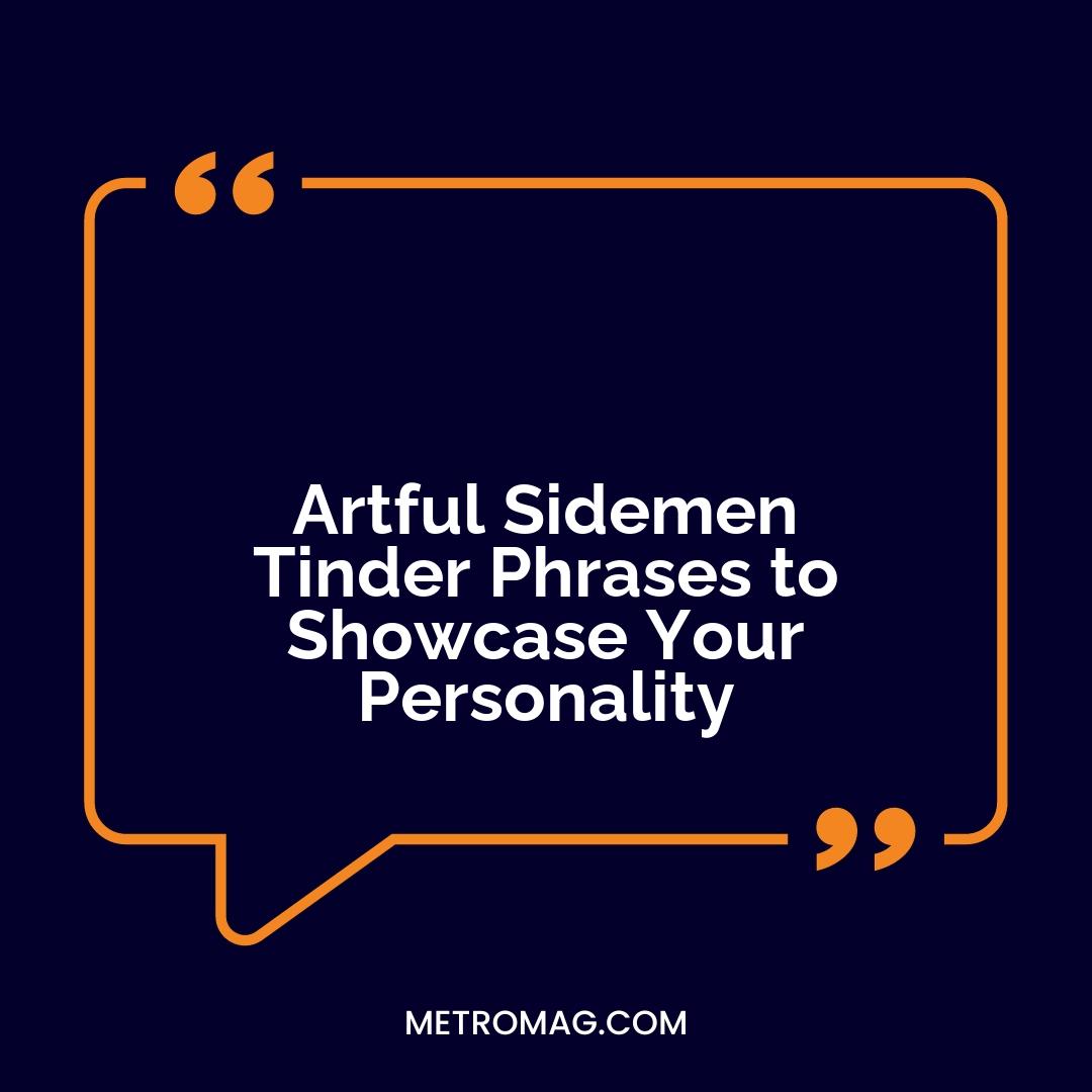 Artful Sidemen Tinder Phrases to Showcase Your Personality