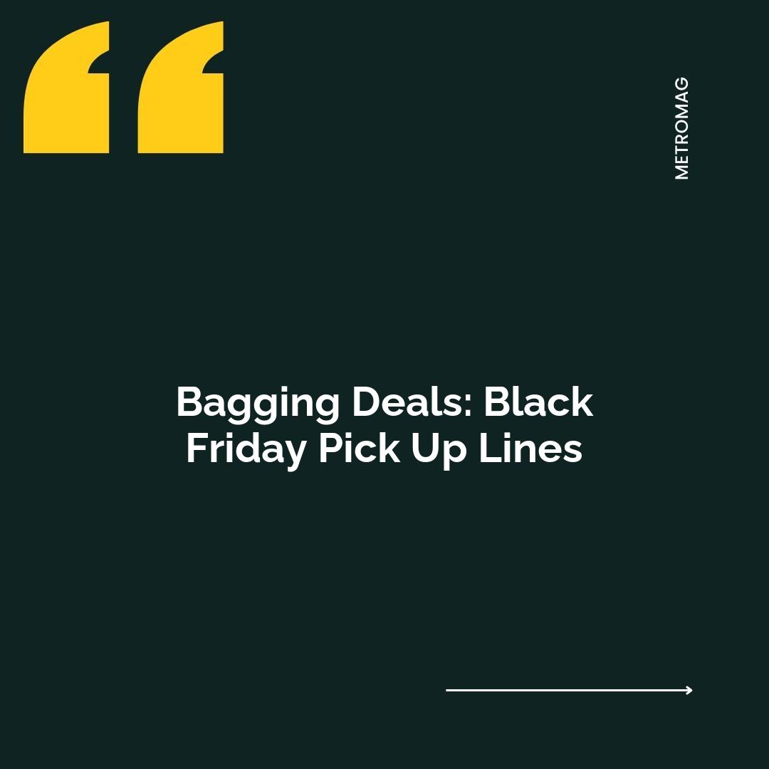 Bagging Deals: Black Friday Pick Up Lines