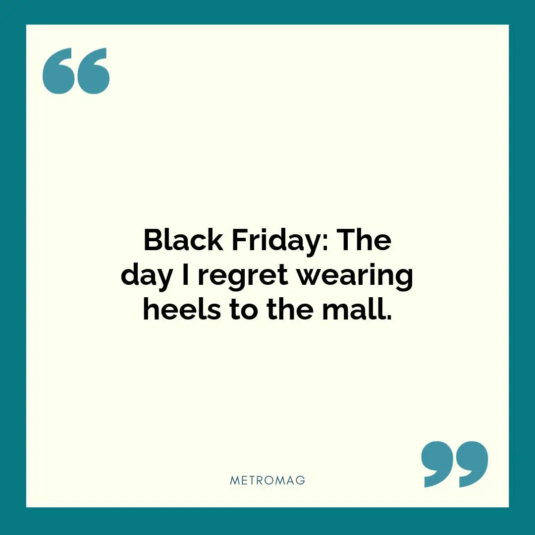 Black Friday: The day I regret wearing heels to the mall.