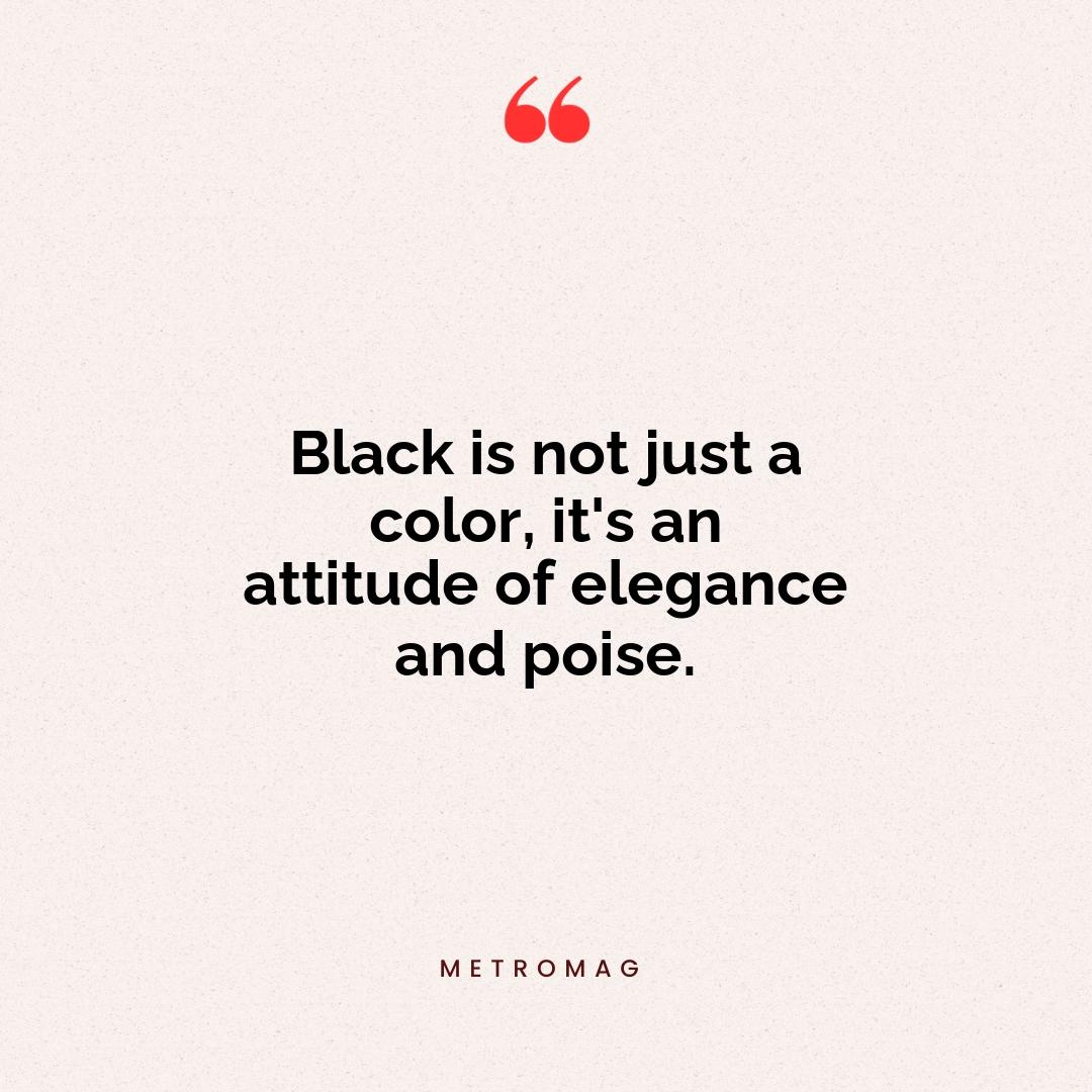Black is not just a color, it's an attitude of elegance and poise.