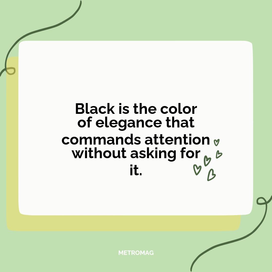 Black is the color of elegance that commands attention without asking for it.