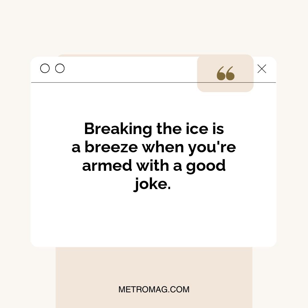 Breaking the ice is a breeze when you're armed with a good joke.