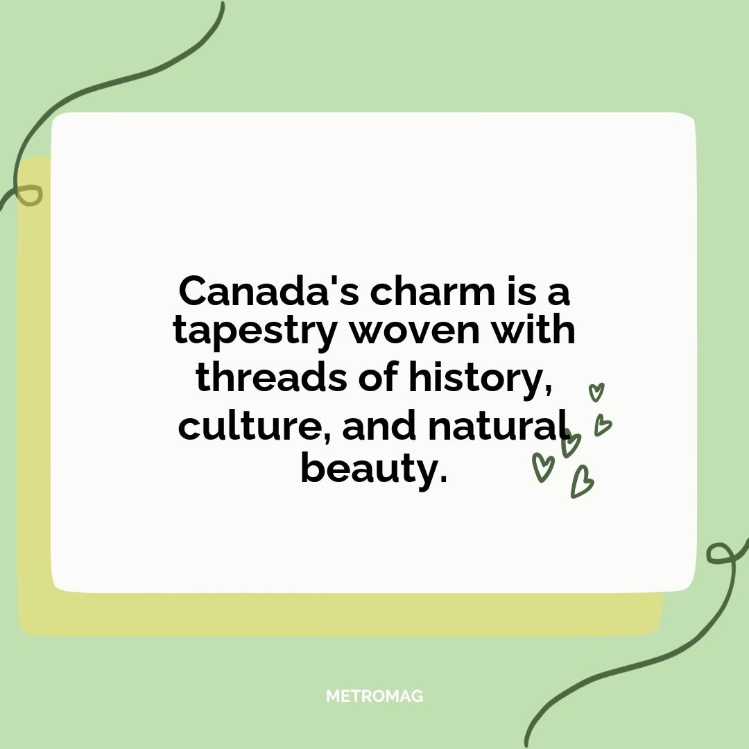 Canada's charm is a tapestry woven with threads of history, culture, and natural beauty.