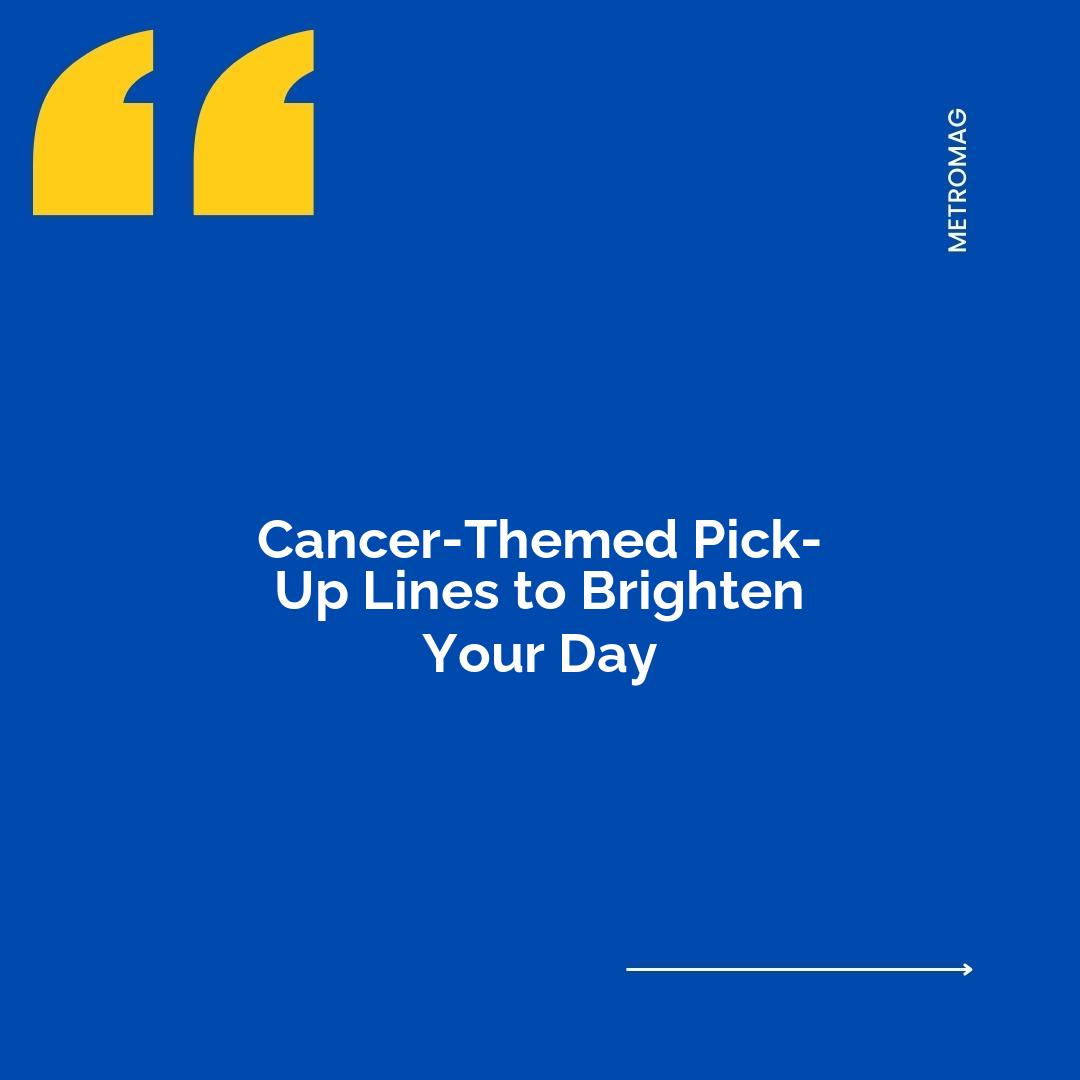 Cancer-Themed Pick-Up Lines to Brighten Your Day