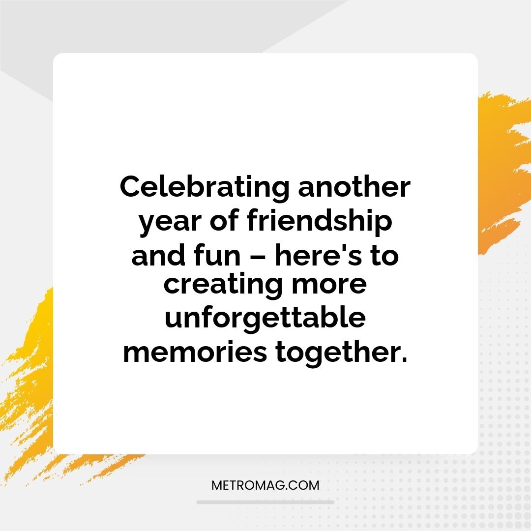 Celebrating another year of friendship and fun – here's to creating more unforgettable memories together.