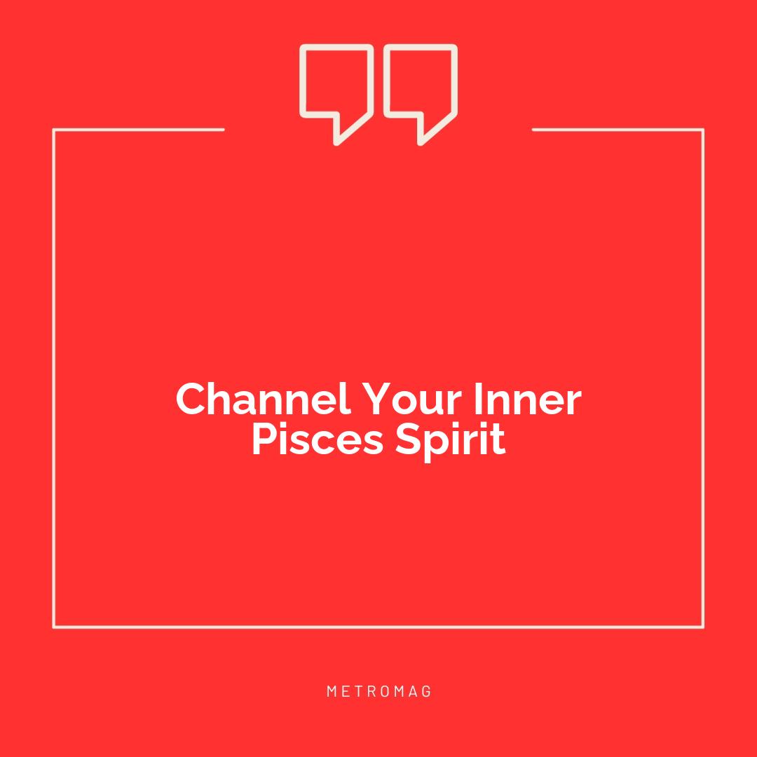 Channel Your Inner Pisces Spirit