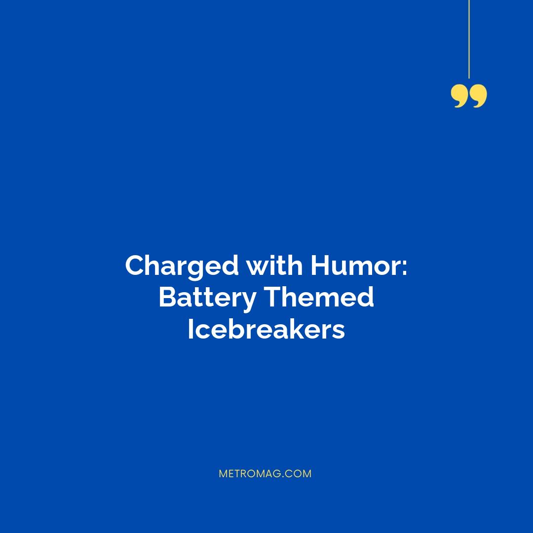 Charged with Humor: Battery Themed Icebreakers