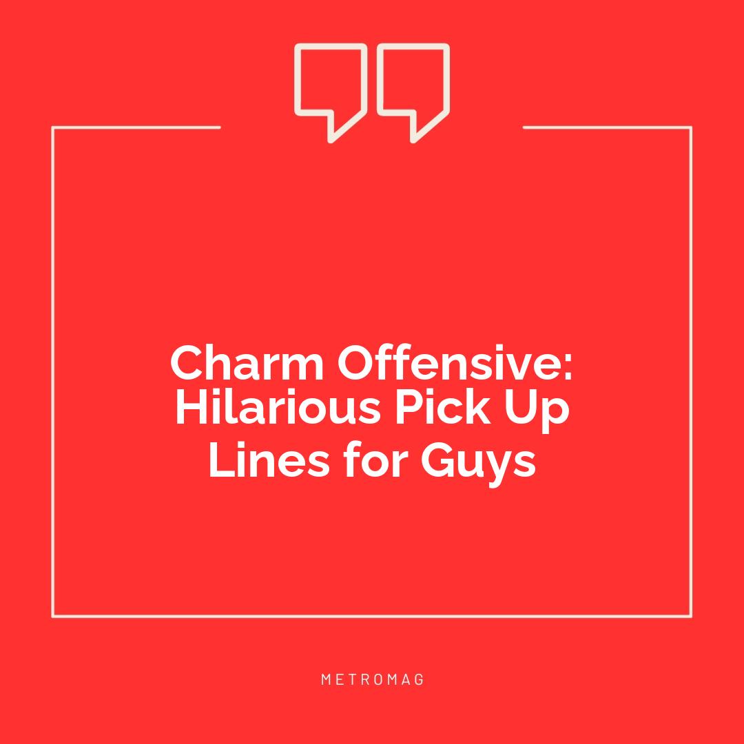 Charm Offensive: Hilarious Pick Up Lines for Guys