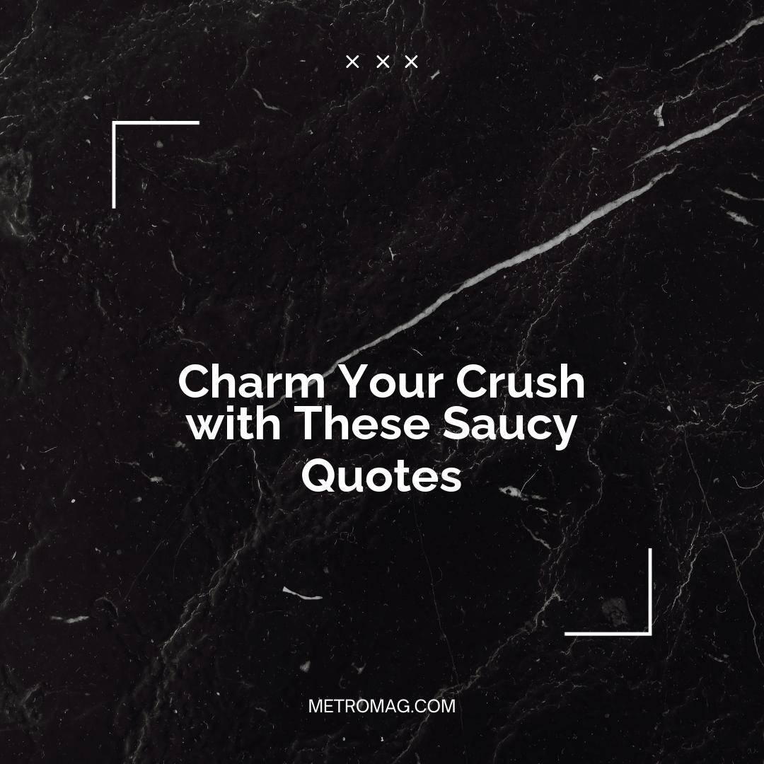 Charm Your Crush with These Saucy Quotes