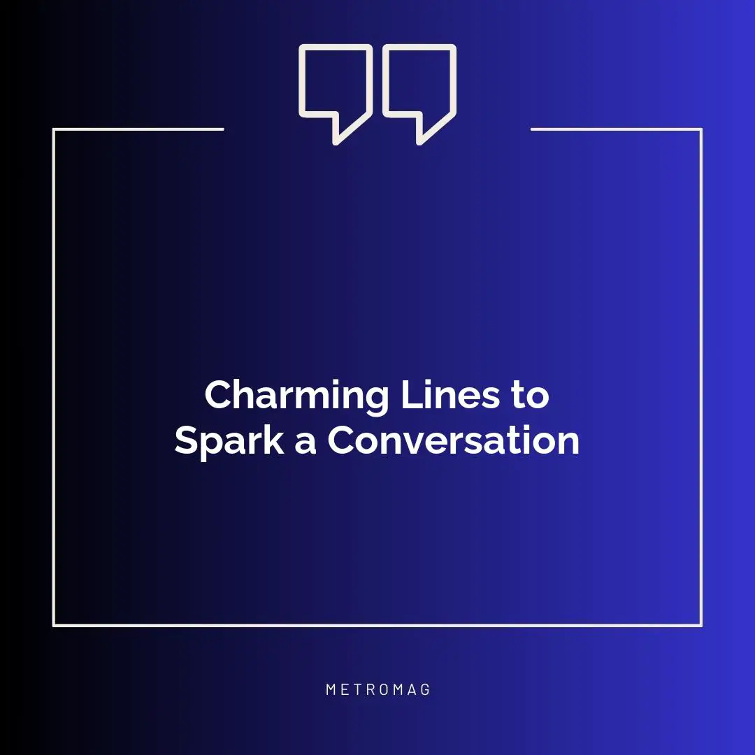 Charming Lines to Spark a Conversation