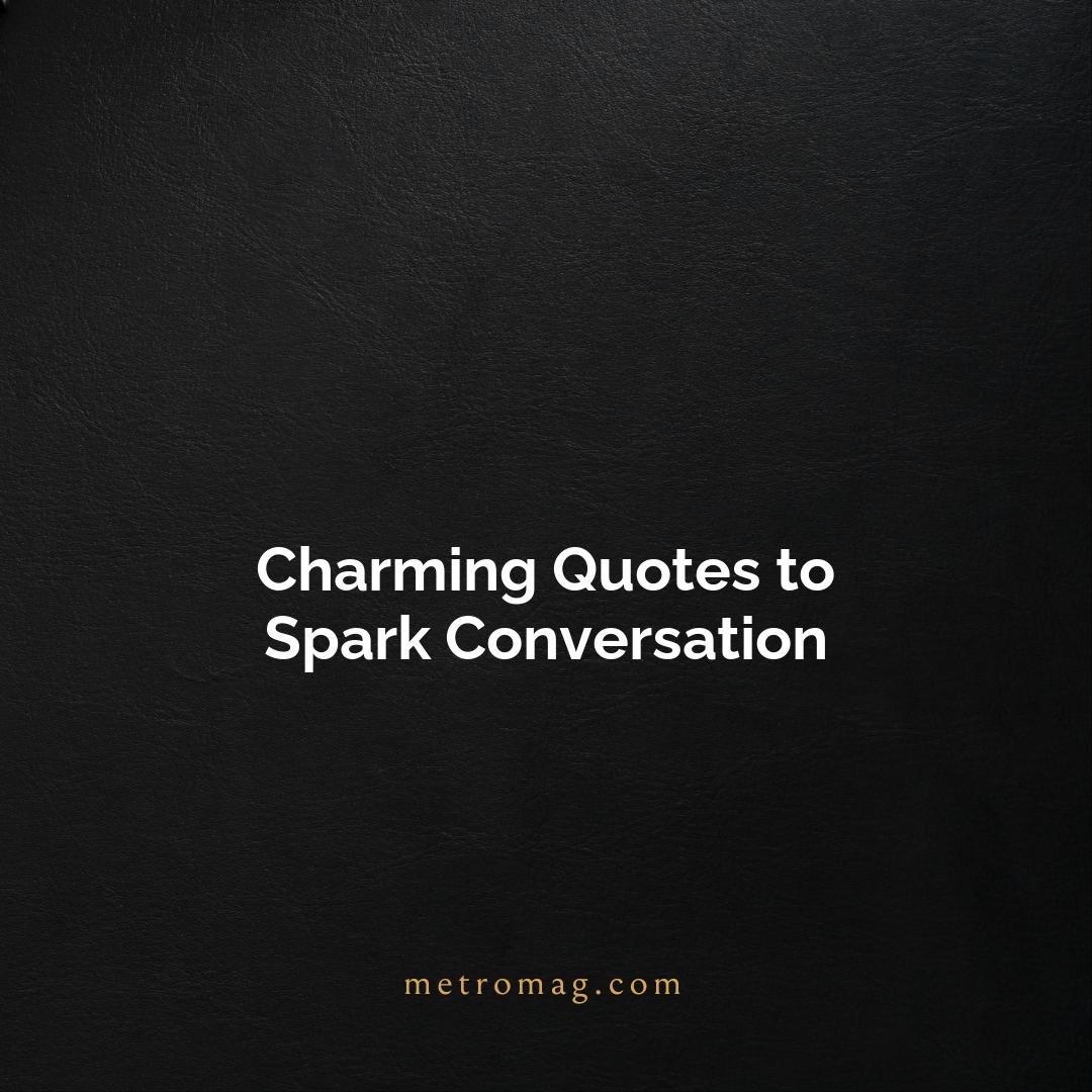 Charming Quotes to Spark Conversation
