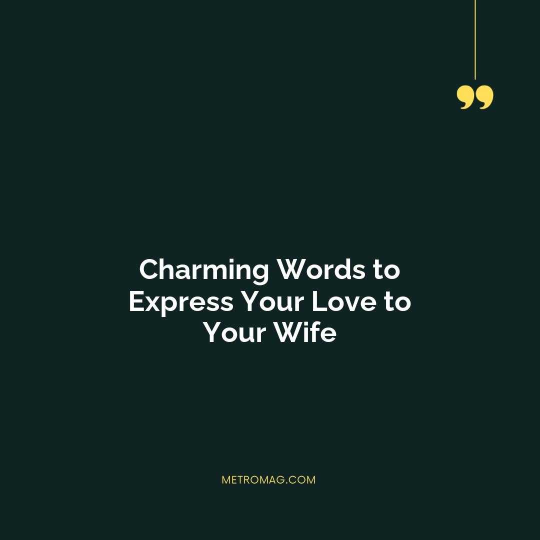 Charming Words to Express Your Love to Your Wife