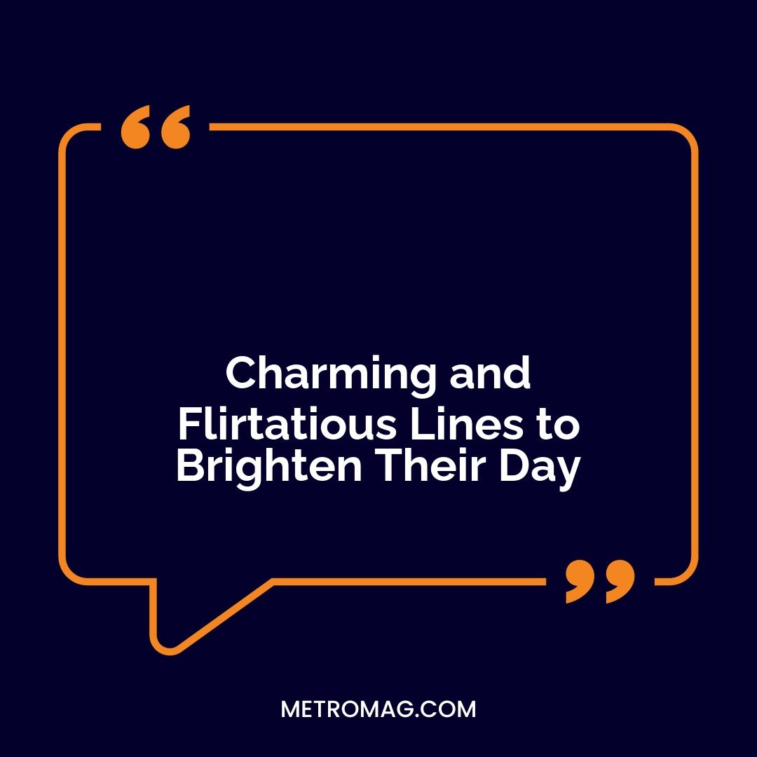 Charming and Flirtatious Lines to Brighten Their Day