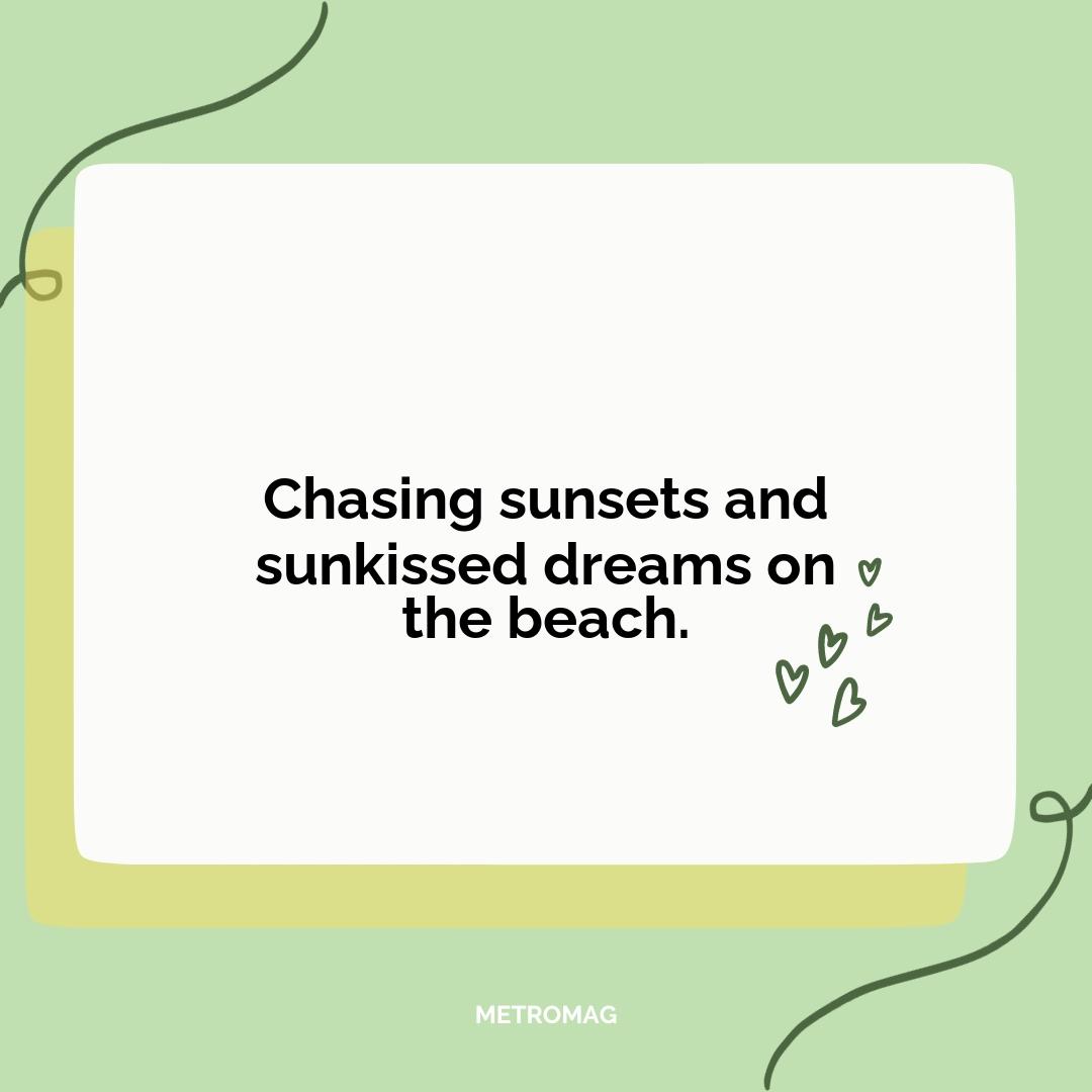 Chasing sunsets and sunkissed dreams on the beach.