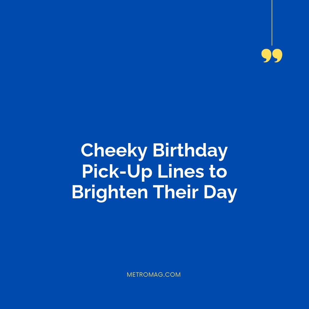 Cheeky Birthday Pick-Up Lines to Brighten Their Day