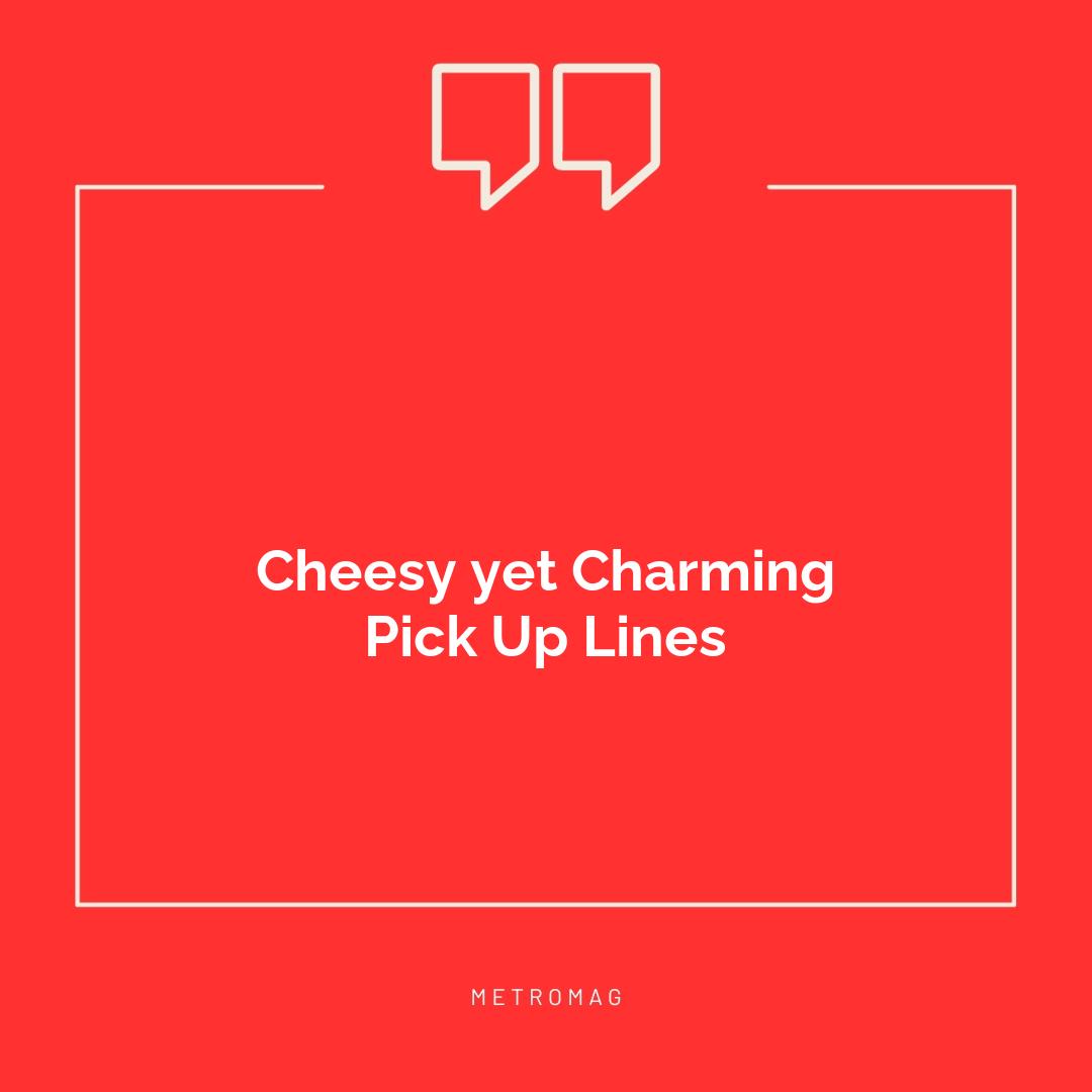 Cheesy yet Charming Pick Up Lines