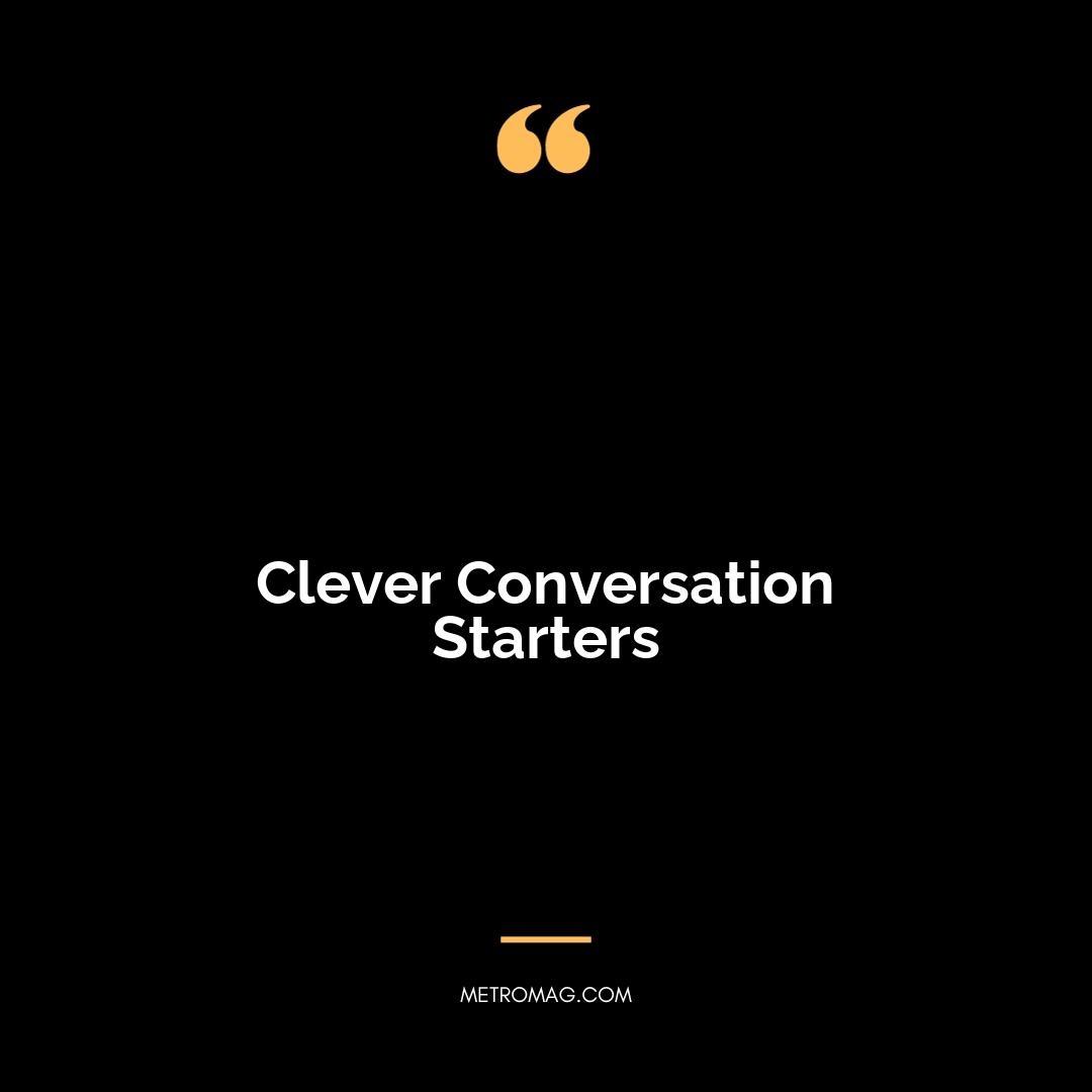 Clever Conversation Starters