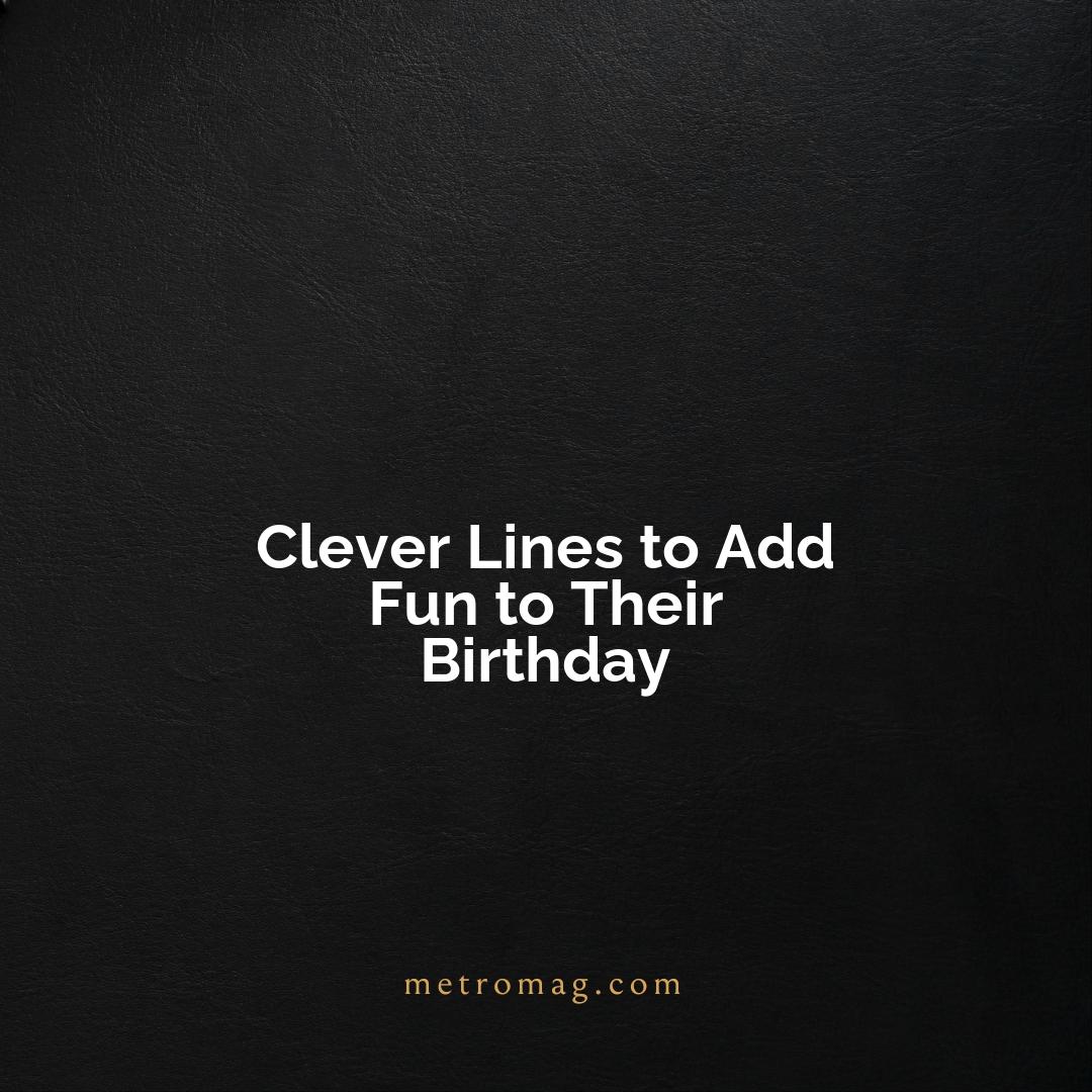 Clever Lines to Add Fun to Their Birthday