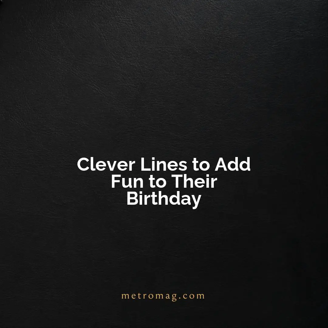 Clever Lines to Add Fun to Their Birthday