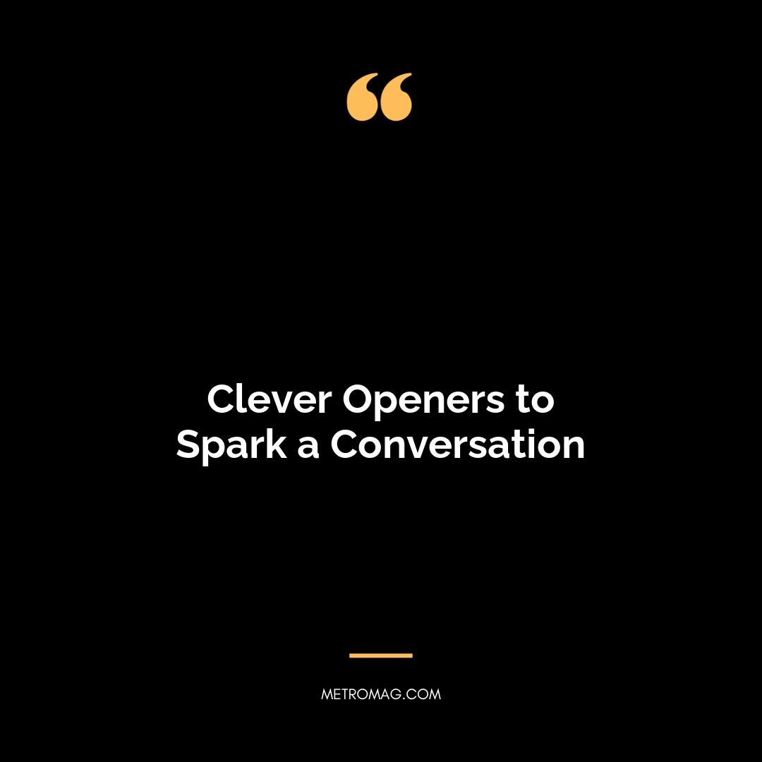 Clever Openers to Spark a Conversation