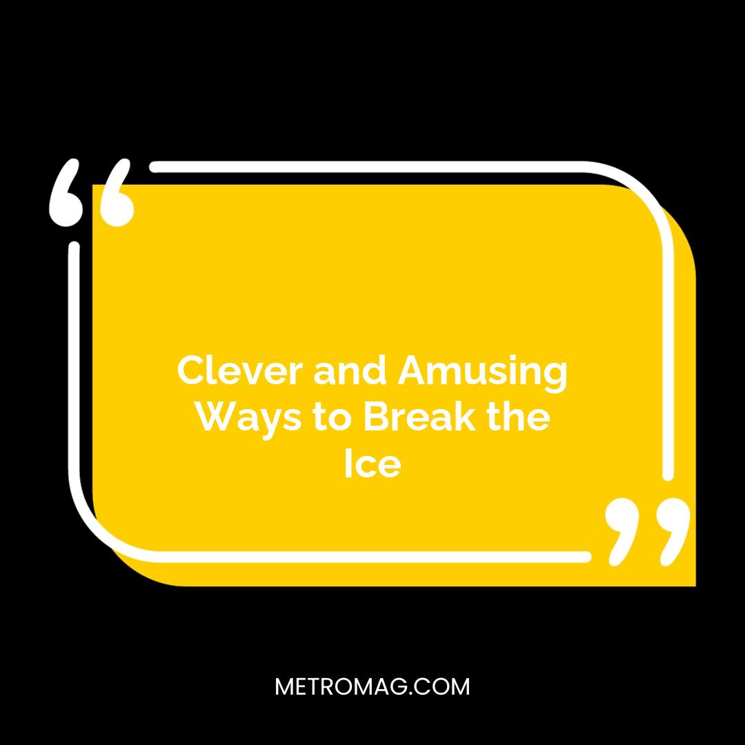 Clever and Amusing Ways to Break the Ice
