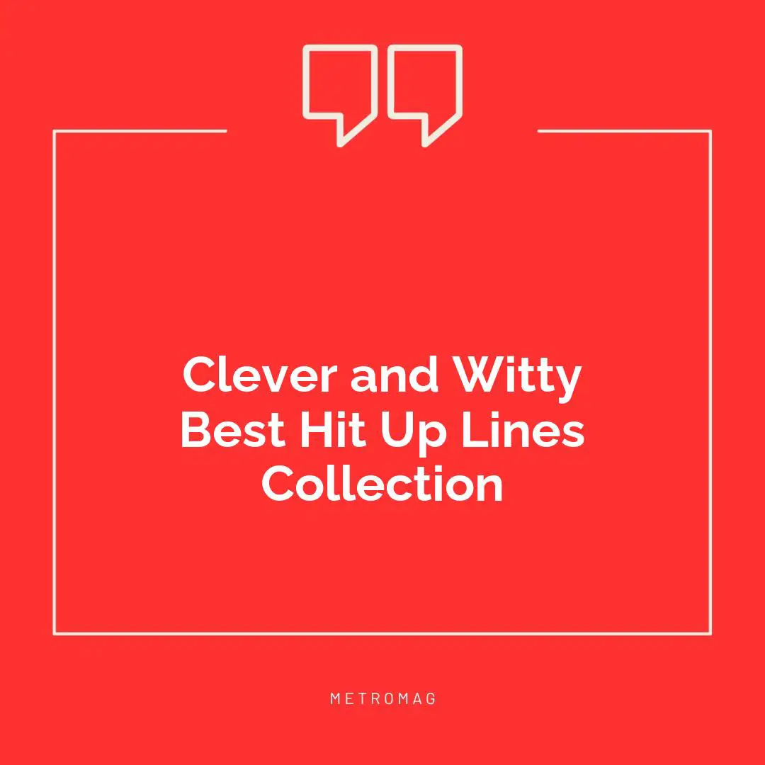 Clever and Witty Best Hit Up Lines Collection
