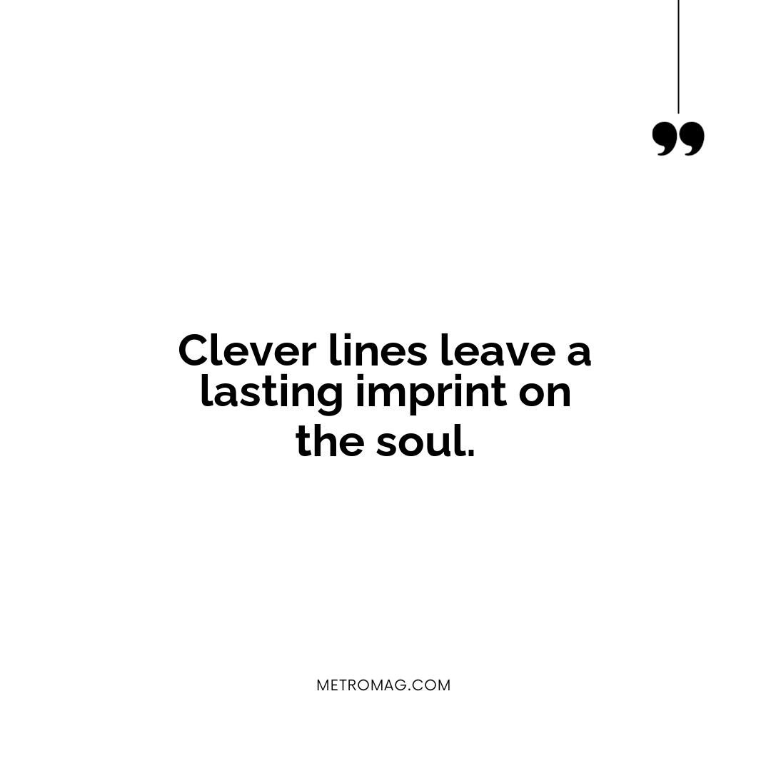Clever lines leave a lasting imprint on the soul.