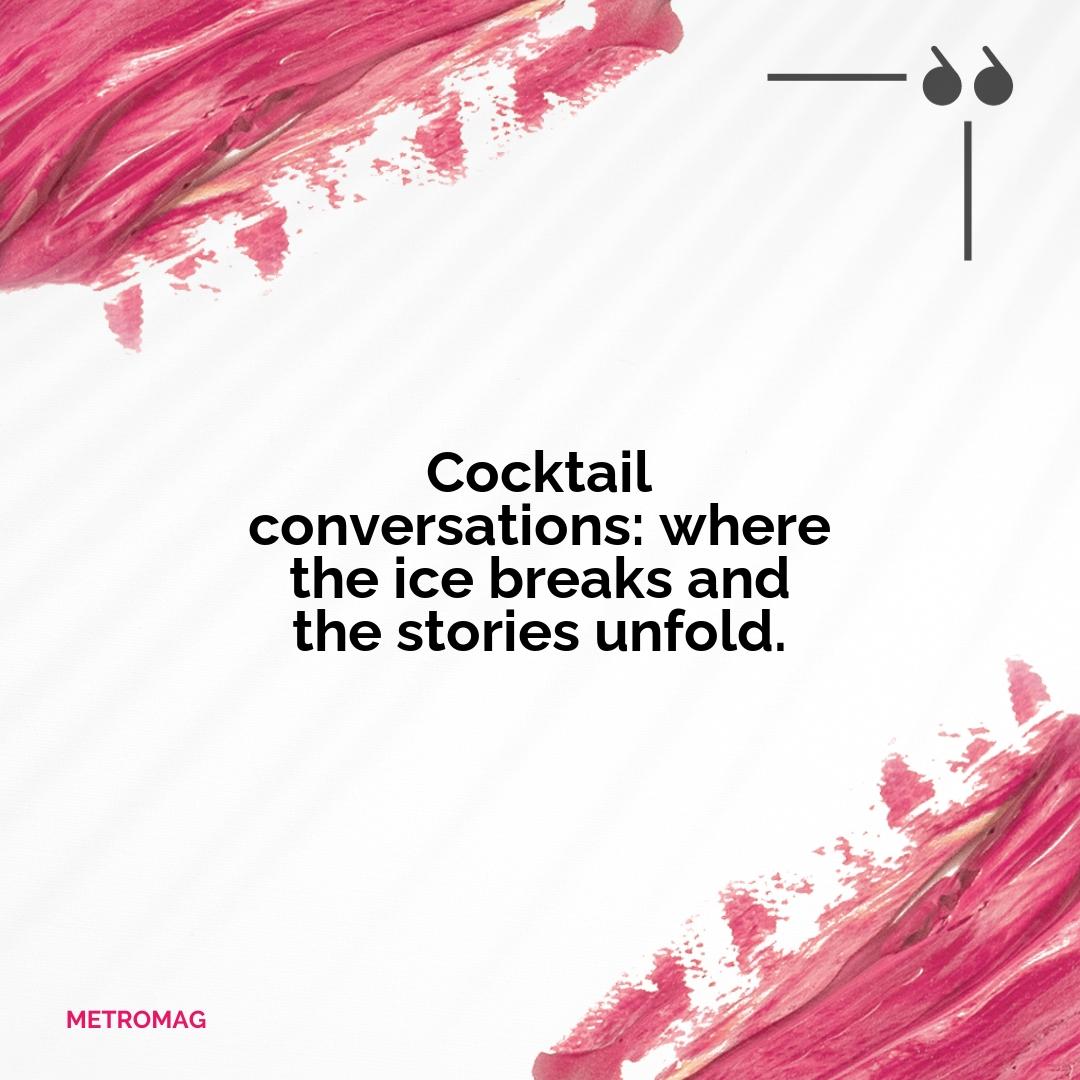 Cocktail conversations: where the ice breaks and the stories unfold.