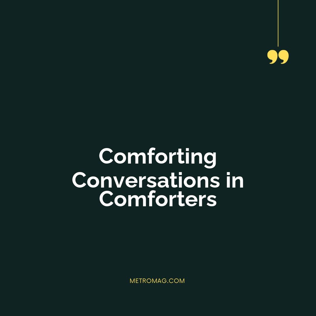 Comforting Conversations in Comforters