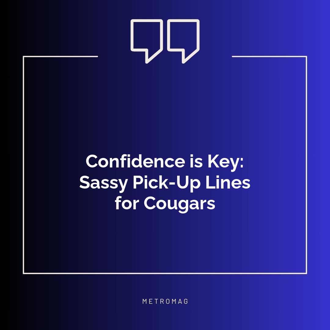 Confidence is Key: Sassy Pick-Up Lines for Cougars