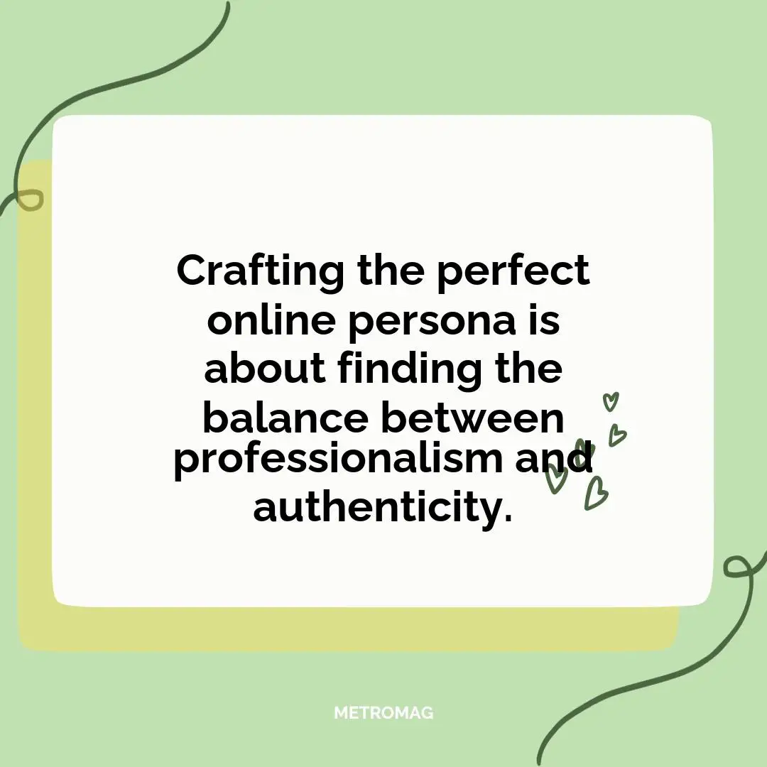 Crafting the perfect online persona is about finding the balance between professionalism and authenticity.