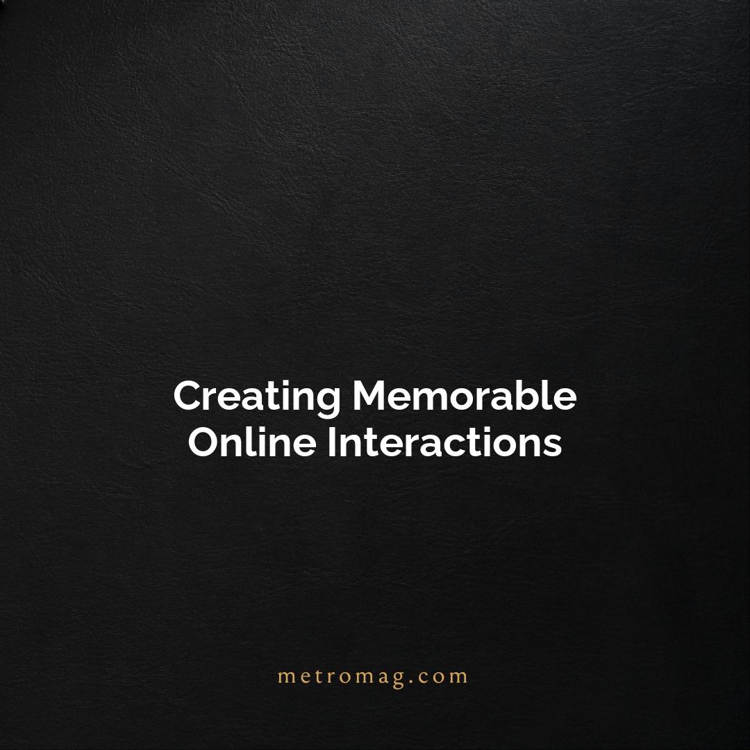 Creating Memorable Online Interactions